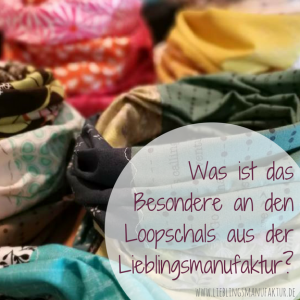 Was ist das Besondere an den Loopschals aus der Lieblingsmanufaktur