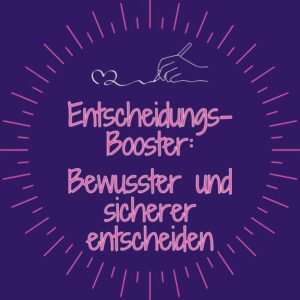 Entscheidungen bewusster treffen