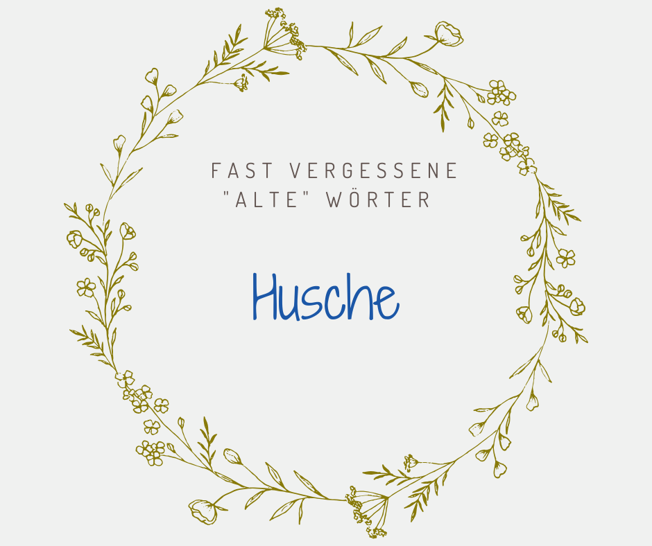 Schöne alte deutsche Wörter Husche