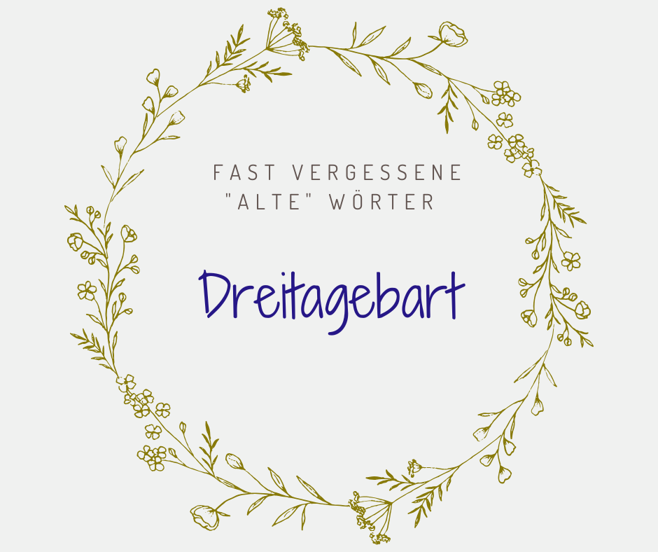 Schöne alte deutsche Wörter Dreitagebart