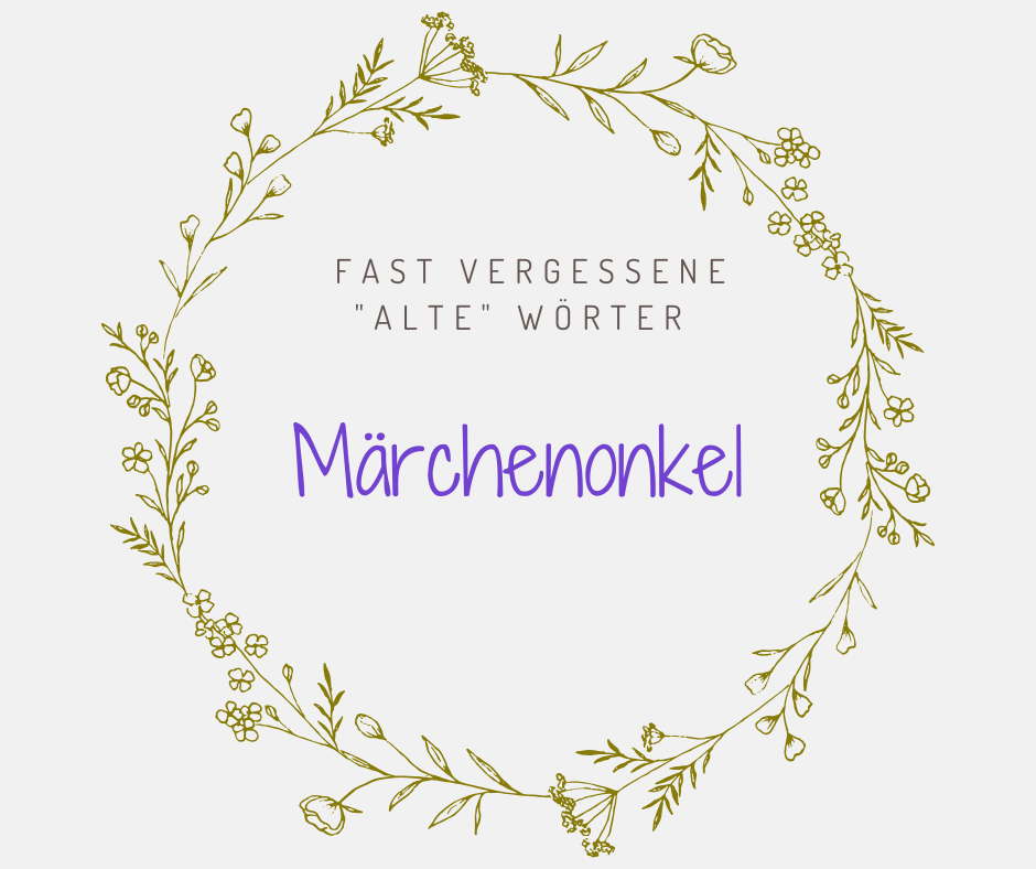 Schöne alte deutsche Wörter Märchenonkel
