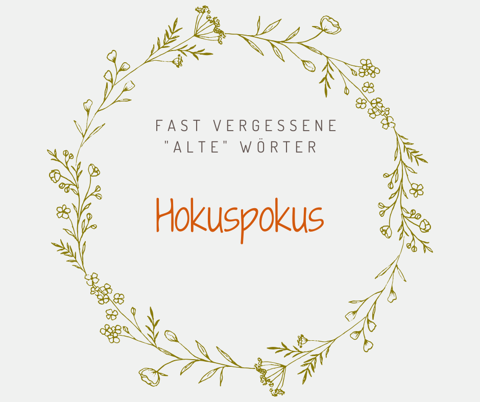 Schöne alte deutsche Wörter Hokuspokus