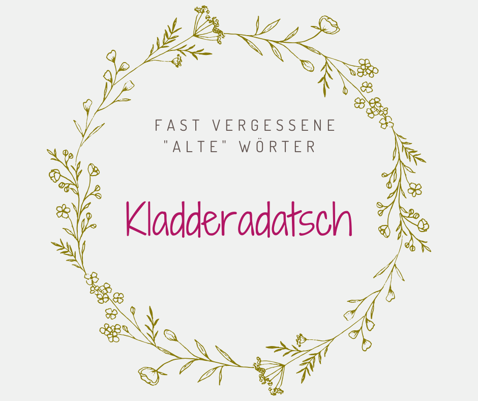 Schöne alte deutsche Wörter Kladderadatsch