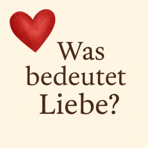 Was bedeutet Liebe