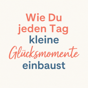 Glücksmomente