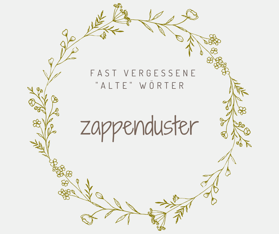 Schöne alte deutsche Wörter zappenduster