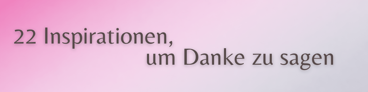 Danke sagen für Hilfe und Unterstützung