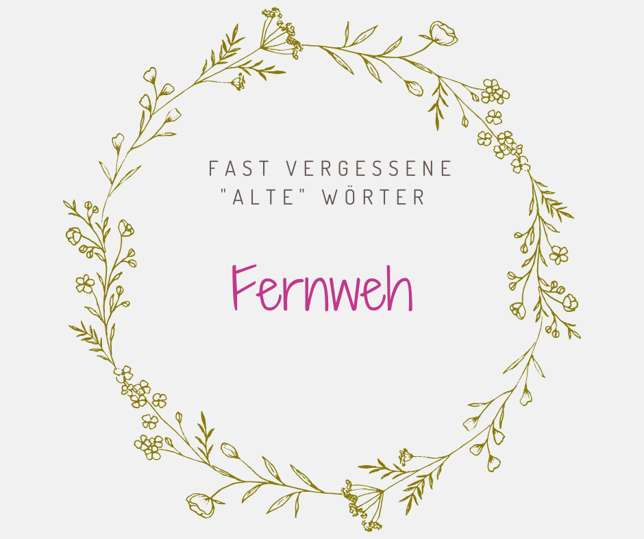 Fernweh Schöne alte deutsche Wörter Fernweh