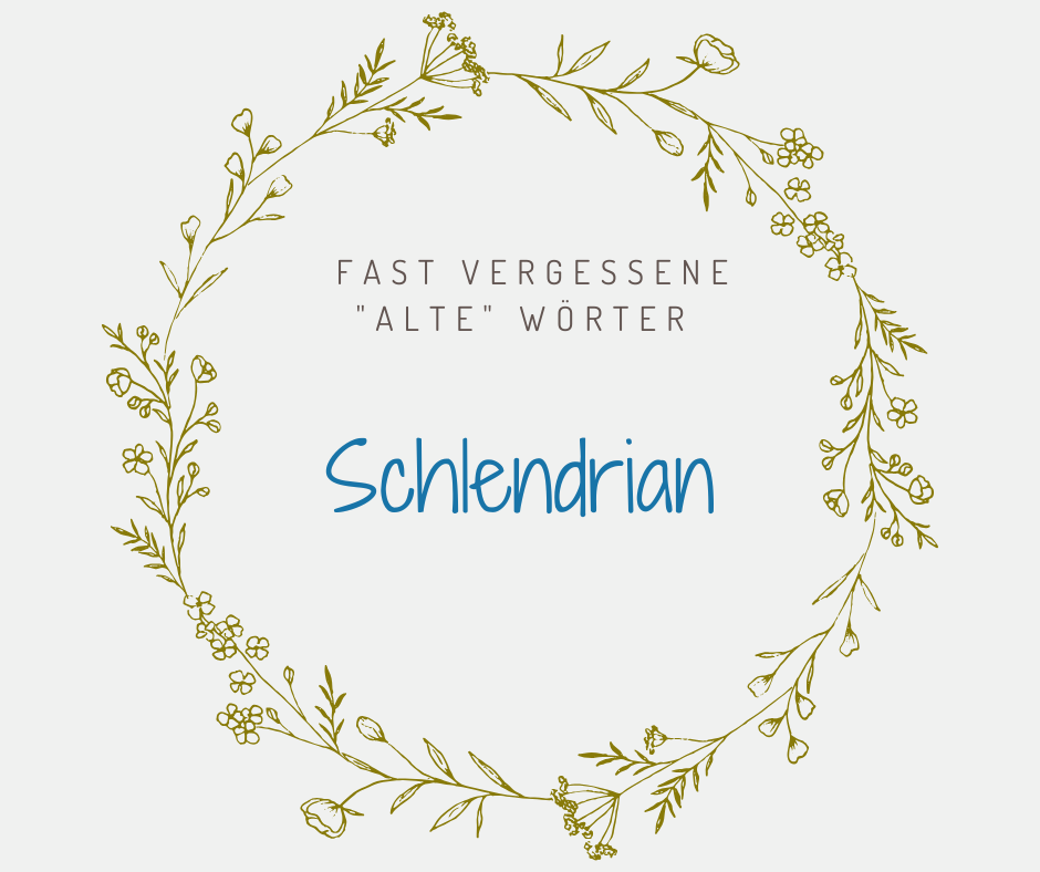 Schlendrian Schöne alte deutsche Wörter Schlendrian