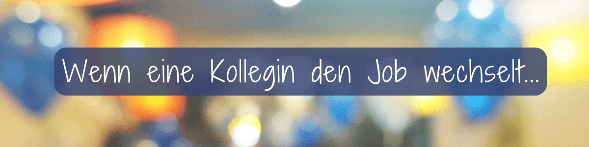 Verabschiedung Kollegin Jobwechsel