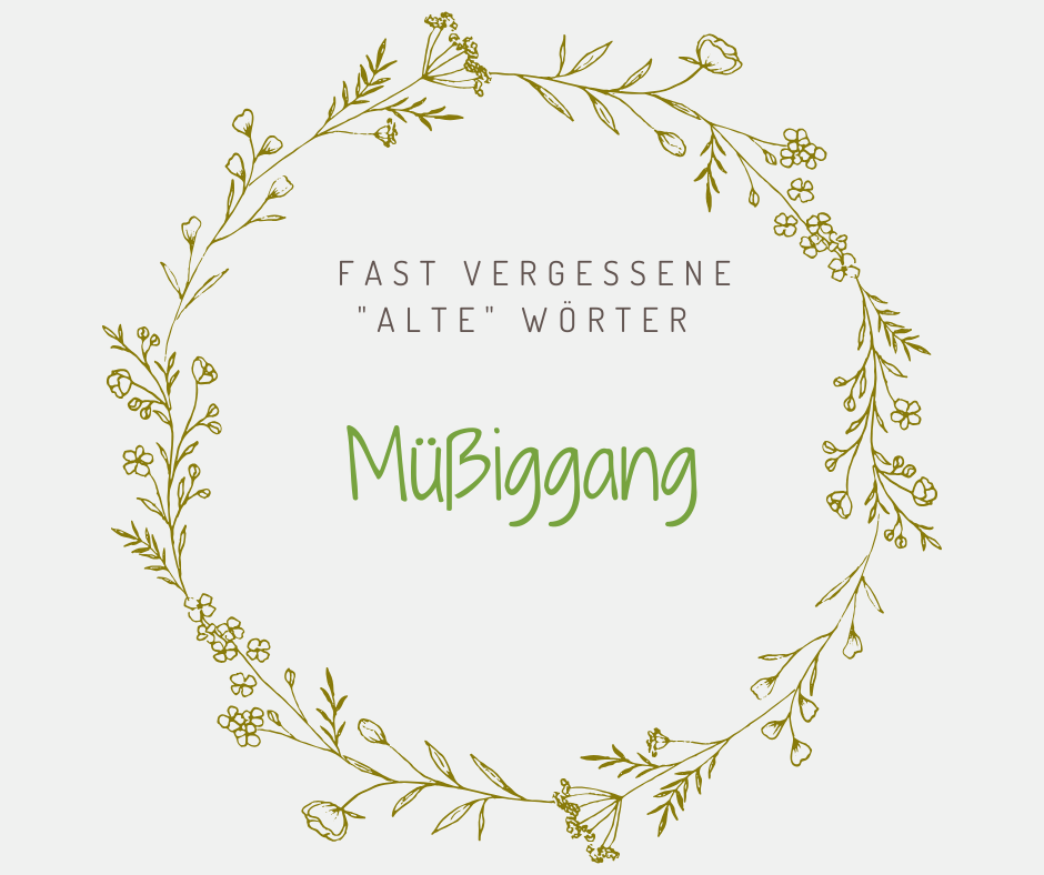 Schöne alte deutsche Wörter Muessiggang