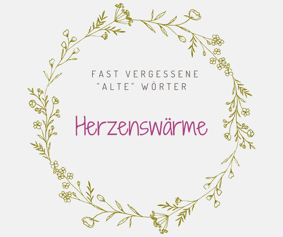 Schöne alte deutsche Wörter Herzenswaerme