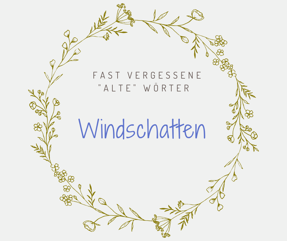 Schöne alte deutsche Wörter Windschatten