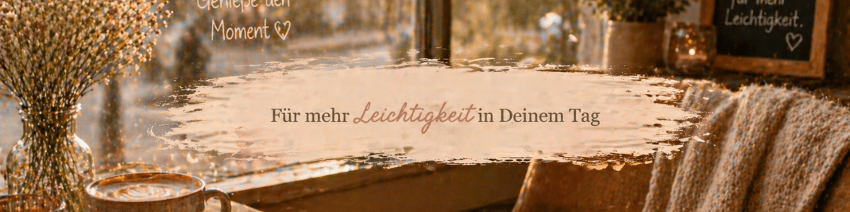 Für mehr Leichtigkeit in Deinem Tag