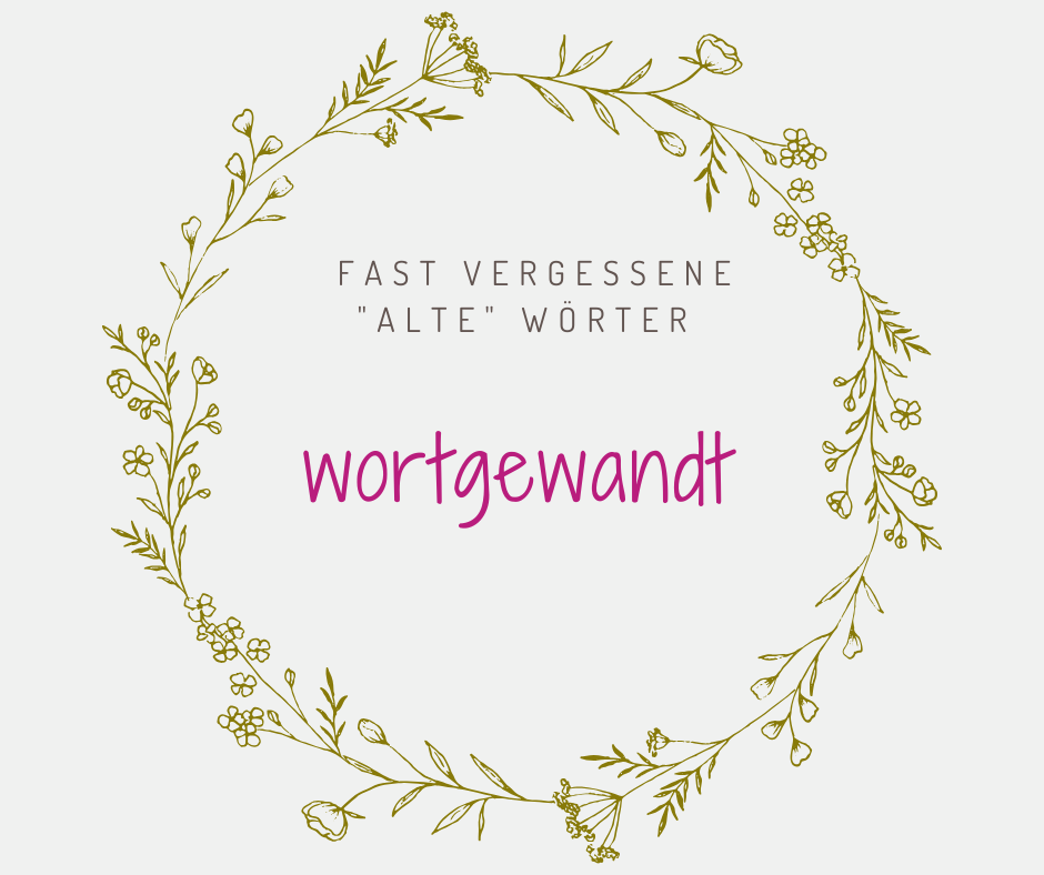 Schöne alte deutsche Wörter wortgewandt