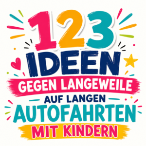 123 Ideen gegen Langeweile auf langen Autofahrten mit Kindern